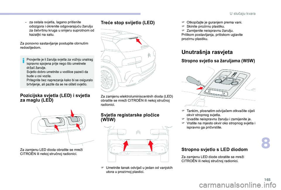 CITROEN C4 CACTUS 2019 Upute Za Rukovanje (in Croatian) 165
Za ponovno sastavljanje postupite obrnutim
redoslijedom.
Provjerite je li žarulja svjetla za vožnju unatrag
ispravno spojena prije nego što umetnete
držač žarulje.
Svjetlo dobro umetnite CITROEN C4 CACTUS 2019 Upute Za Rukovanje (in Croatian) 165
Za ponovno sastavljanje postupite obrnutim
redoslijedom.
Provjerite je li žarulja svjetla za vožnju unatrag
ispravno spojena prije nego što umetnete
držač žarulje.
Svjetlo dobro umetnite