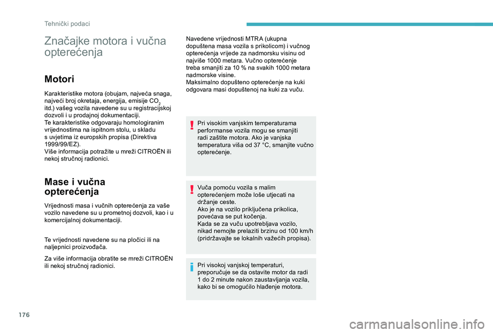 CITROEN C4 CACTUS 2019 Upute Za Rukovanje (in Croatian) 176
Značajke motora i vučna
opterećenja
Motori
Karakteristike motora (obujam, najveća snaga,
najveći broj okretaja, energija, emisije CO
2
itd.) vašeg vozila navedene su u registracijskoj
do CITROEN C4 CACTUS 2019 Upute Za Rukovanje (in Croatian) 176
Značajke motora i vučna
opterećenja
Motori
Karakteristike motora (obujam, najveća snaga,
najveći broj okretaja, energija, emisije CO
2
itd.) vašeg vozila navedene su u registracijskoj
do