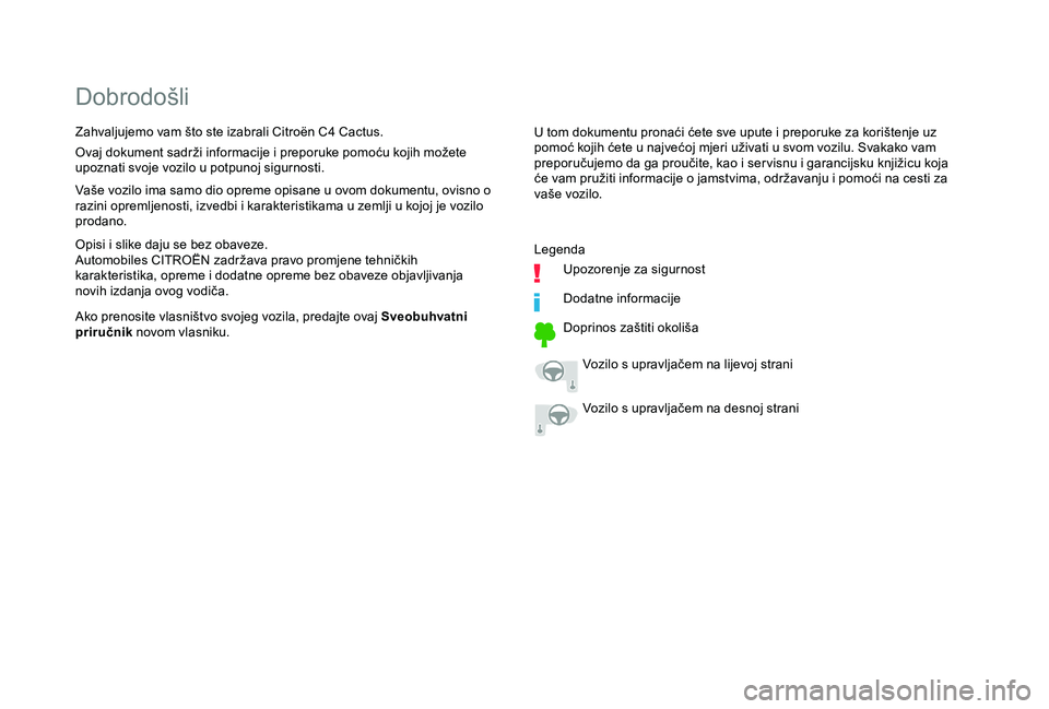 CITROEN C4 CACTUS 2019 Upute Za Rukovanje (in Croatian) Dobrodošli
U tom dokumentu pronaći ćete sve upute i preporuke za korištenje uz
pomoć kojih ćete u najvećoj mjeri uživati u svom vozilu. Svakako vam
preporučujemo da ga proučite, kao i ser CITROEN C4 CACTUS 2019 Upute Za Rukovanje (in Croatian) Dobrodošli
U tom dokumentu pronaći ćete sve upute i preporuke za korištenje uz
pomoć kojih ćete u najvećoj mjeri uživati u svom vozilu. Svakako vam
preporučujemo da ga proučite, kao i ser