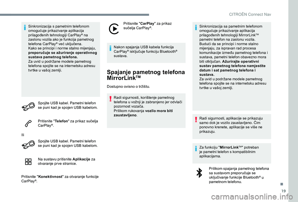 CITROEN C4 CACTUS 2019 Upute Za Rukovanje (in Croatian) 19
Sinkronizacija s pametnim telefonom
omogućuje prikazivanje aplikacija
prilagođenih tehnologiji CarPlay
® na
z
aslonu vozila ako je funkcija pametnog
telefona CarPlay
® već uključena.
Kako CITROEN C4 CACTUS 2019 Upute Za Rukovanje (in Croatian) 19
Sinkronizacija s pametnim telefonom
omogućuje prikazivanje aplikacija
prilagođenih tehnologiji CarPlay
® na
z
aslonu vozila ako je funkcija pametnog
telefona CarPlay
® već uključena.
Kako