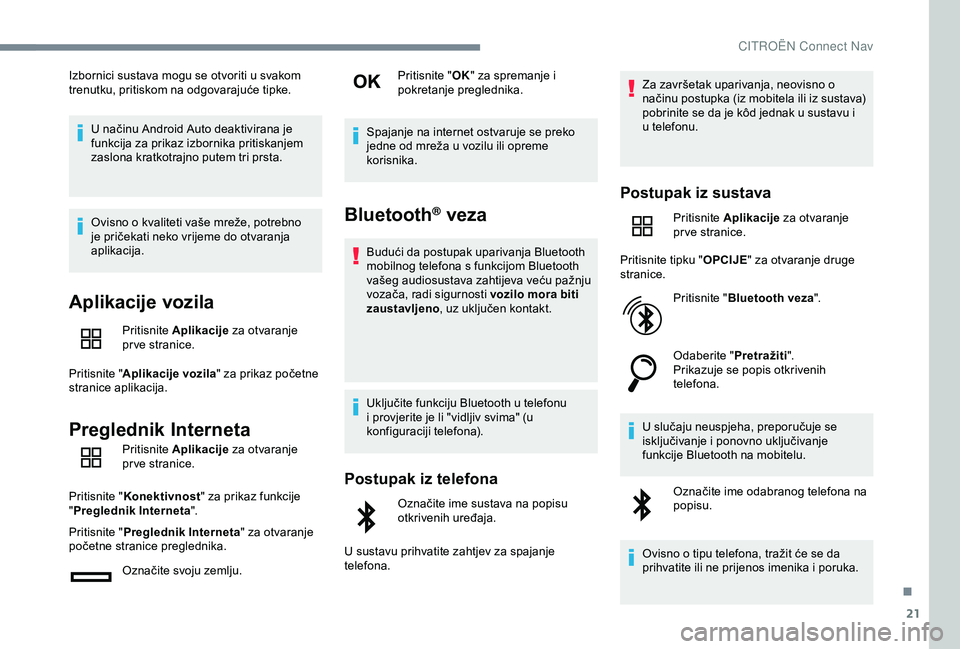 CITROEN C4 CACTUS 2019 Upute Za Rukovanje (in Croatian) 21
Izbornici sustava mogu se otvoriti u svakom
trenutku, pritiskom na odgovarajuće tipke.U načinu Android Auto deaktivirana je
funkcija za prikaz izbornika pritiskanjem
zaslona kratkotrajno putem CITROEN C4 CACTUS 2019 Upute Za Rukovanje (in Croatian) 21
Izbornici sustava mogu se otvoriti u svakom
trenutku, pritiskom na odgovarajuće tipke.U načinu Android Auto deaktivirana je
funkcija za prikaz izbornika pritiskanjem
zaslona kratkotrajno putem
