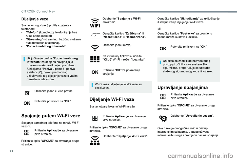 CITROEN C4 CACTUS 2019 Upute Za Rukovanje (in Croatian) 22
Dijeljenje veze
Sustav omogućuje 3 profila spajanja s
telefonom:
-
" T
elefon " (komplet za telefoniranje bez
ruku, samo mobitel),
-
" S
treaming " (streaming: bežično slu CITROEN C4 CACTUS 2019 Upute Za Rukovanje (in Croatian) 22
Dijeljenje veze
Sustav omogućuje 3 profila spajanja s
telefonom:
-
" T
elefon " (komplet za telefoniranje bez
ruku, samo mobitel),
-
" S
treaming " (streaming: bežično slu