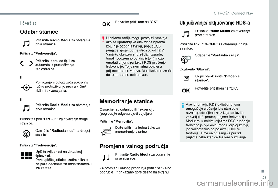 CITROEN C4 CACTUS 2019 Upute Za Rukovanje (in Croatian) 23
Radio
Odabir stanice
Pritisnite Radio Media za otvaranje
pr ve stranice.
Pritisnite " Frekvencija ".
Pritisnite jednu od tipki za
automatsko pretraživanje
radiostanica.
Ili Pomicanjem CITROEN C4 CACTUS 2019 Upute Za Rukovanje (in Croatian) 23
Radio
Odabir stanice
Pritisnite Radio Media za otvaranje
pr ve stranice.
Pritisnite " Frekvencija ".
Pritisnite jednu od tipki za
automatsko pretraživanje
radiostanica.
Ili Pomicanjem