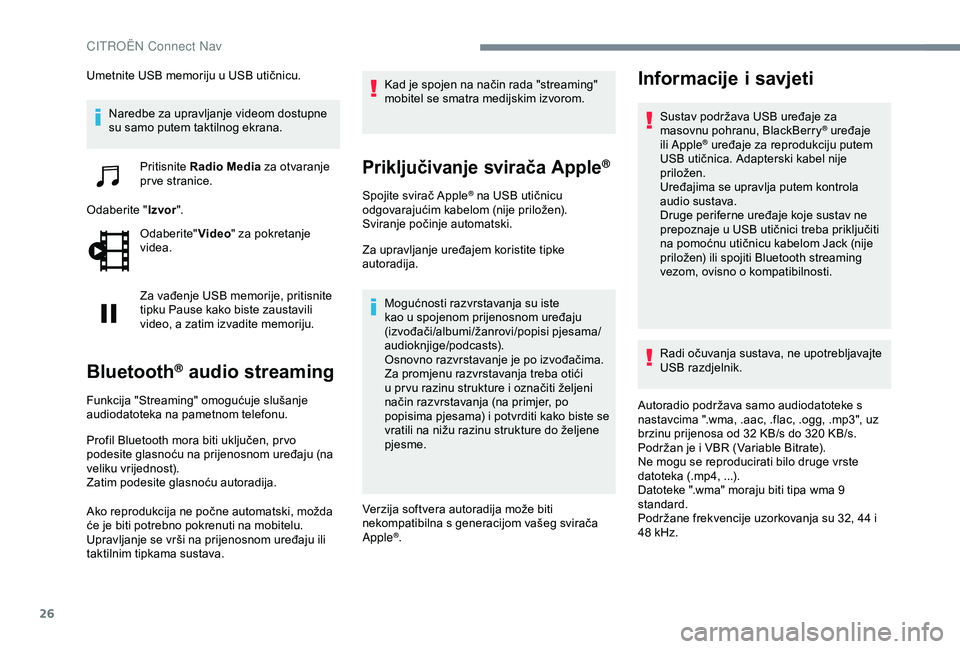 CITROEN C4 CACTUS 2019 Upute Za Rukovanje (in Croatian) 26
Umetnite USB memoriju u USB utičnicu.Naredbe za upravljanje videom dostupne
su samo putem taktilnog ekrana.
Pritisnite Radio Media za otvaranje
pr ve stranice.
Odaberite " Izvor".
Odab CITROEN C4 CACTUS 2019 Upute Za Rukovanje (in Croatian) 26
Umetnite USB memoriju u USB utičnicu.Naredbe za upravljanje videom dostupne
su samo putem taktilnog ekrana.
Pritisnite Radio Media za otvaranje
pr ve stranice.
Odaberite " Izvor".
Odab