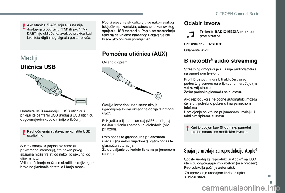 CITROEN C4 CACTUS 2019 Upute Za Rukovanje (in Croatian) 9
Mediji
Utičnica USB
Umetnite USB memoriju u USB utičnicu ili
priključite periferni USB uređaj u USB utičnicu
odgovarajućim kabelom (nije priložen).Radi očuvanja sustava, ne koristite USB
CITROEN C4 CACTUS 2019 Upute Za Rukovanje (in Croatian) 9
Mediji
Utičnica USB
Umetnite USB memoriju u USB utičnicu ili
priključite periferni USB uređaj u USB utičnicu
odgovarajućim kabelom (nije priložen).Radi očuvanja sustava, ne koristite USB