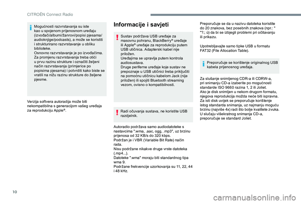CITROEN C4 CACTUS 2019 Upute Za Rukovanje (in Croatian) 10
Mogućnosti razvrstavanja su iste
kao u spojenom prijenosnom uređaju
(izvođači/albumi/žanrovi/popisi pjesama/
audioknjige/podcasts), a može se koristiti
i strukturirano razvrstavanje u obli CITROEN C4 CACTUS 2019 Upute Za Rukovanje (in Croatian) 10
Mogućnosti razvrstavanja su iste
kao u spojenom prijenosnom uređaju
(izvođači/albumi/žanrovi/popisi pjesama/
audioknjige/podcasts), a može se koristiti
i strukturirano razvrstavanje u obli