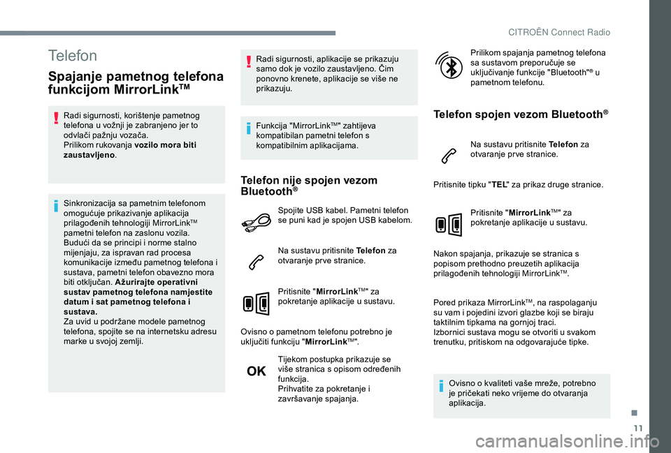 CITROEN C4 CACTUS 2019 Upute Za Rukovanje (in Croatian) 11
Telefon
Spajanje pametnog telefona
funkcijom MirrorLinkTM
Radi sigurnosti, korištenje pametnog
telefona u vožnji je zabranjeno jer to
odvlači pažnju vozača.
Prilikom rukovanja vozilo mora CITROEN C4 CACTUS 2019 Upute Za Rukovanje (in Croatian) 11
Telefon
Spajanje pametnog telefona
funkcijom MirrorLinkTM
Radi sigurnosti, korištenje pametnog
telefona u vožnji je zabranjeno jer to
odvlači pažnju vozača.
Prilikom rukovanja vozilo mora