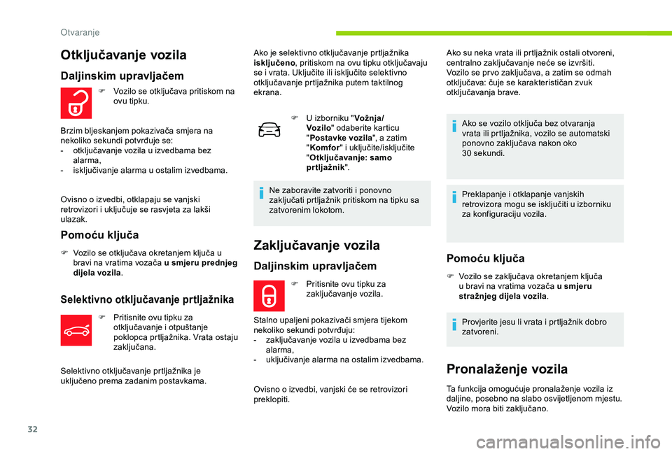 CITROEN C4 CACTUS 2019  Upute Za Rukovanje (in Croatian) 32
Zaključavanje vozila
Daljinskim upravljačem
F Pritisnite ovu tipku za zaključavanje vozila.
Stalno upaljeni pokazivači smjera tijekom 
nekoliko sekundi potvrđuju:
-
 
z

aključavanje vozila u