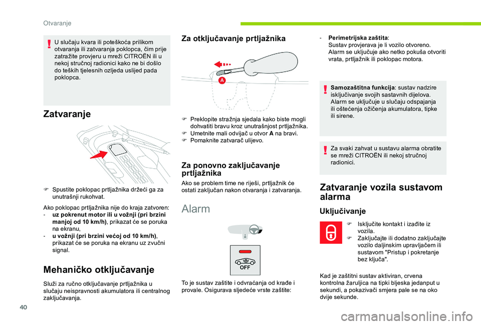 CITROEN C4 CACTUS 2019 Upute Za Rukovanje (in Croatian) 40
U slučaju kvara ili poteškoća prilikom
otvaranja ili zatvaranja poklopca, čim prije
zatražite provjeru u mreži CITROËN ili u
nekoj stručnoj radionici kako ne bi došlo
do teških tjeles CITROEN C4 CACTUS 2019 Upute Za Rukovanje (in Croatian) 40
U slučaju kvara ili poteškoća prilikom
otvaranja ili zatvaranja poklopca, čim prije
zatražite provjeru u mreži CITROËN ili u
nekoj stručnoj radionici kako ne bi došlo
do teških tjeles