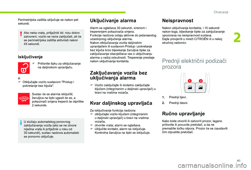 CITROEN C4 CACTUS 2019 Upute Za Rukovanje (in Croatian) 41
U slučaju automatskog ponovnog
zaključavanja vozila (ako se ne otvore
nijedna vrata ili prtljažnik u roku od
30 sekundi), sustav nadzora automatski
se ponovno uključuje.
Uključivanje alar CITROEN C4 CACTUS 2019 Upute Za Rukovanje (in Croatian) 41
U slučaju automatskog ponovnog
zaključavanja vozila (ako se ne otvore
nijedna vrata ili prtljažnik u roku od
30 sekundi), sustav nadzora automatski
se ponovno uključuje.
Uključivanje alar