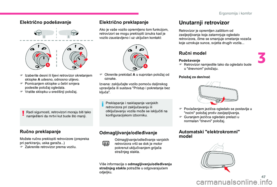 CITROEN C4 CACTUS 2019 Upute Za Rukovanje (in Croatian) 47
Električno podešavanje
Radi sigurnosti, retrovizori moraju biti tako
namješteni da mrtvi kut bude što manji.
Ručno preklapanje
Možete ručno preklopiti retrovizore (prepreka
pri parkiranju, CITROEN C4 CACTUS 2019 Upute Za Rukovanje (in Croatian) 47
Električno podešavanje
Radi sigurnosti, retrovizori moraju biti tako
namješteni da mrtvi kut bude što manji.
Ručno preklapanje
Možete ručno preklopiti retrovizore (prepreka
pri parkiranju,
