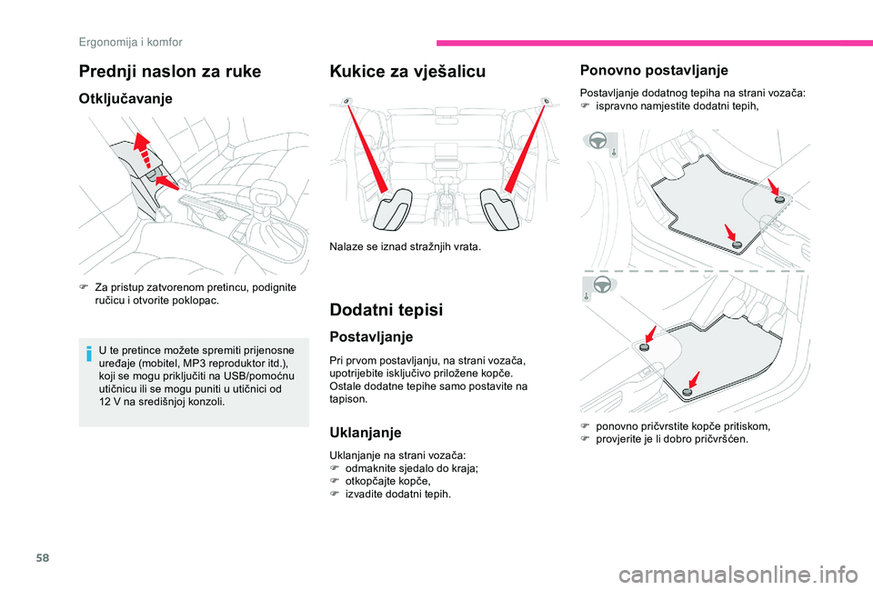 CITROEN C4 CACTUS 2019  Upute Za Rukovanje (in Croatian) 58
Prednji naslon za ruke
Otključavanje
F Za pristup zatvorenom pretincu, podignite ručicu i otvorite poklopac.
U te pretince možete spremiti prijenosne 
uređaje (mobitel, MP3 reproduktor itd.), 
