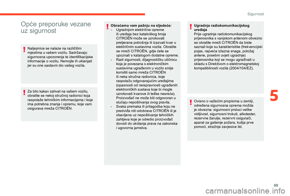 CITROEN C4 CACTUS 2019 Upute Za Rukovanje (in Croatian) 69
Opće preporuke vezane
uz sigurnost
Naljepnice se nalaze na različitim
mjestima u vašem vozilu. Sadržavaju
sigurnosna upozorenja te identifikacijske
informacije o vozilu. Nemojte ih uklanjat CITROEN C4 CACTUS 2019 Upute Za Rukovanje (in Croatian) 69
Opće preporuke vezane
uz sigurnost
Naljepnice se nalaze na različitim
mjestima u vašem vozilu. Sadržavaju
sigurnosna upozorenja te identifikacijske
informacije o vozilu. Nemojte ih uklanjat