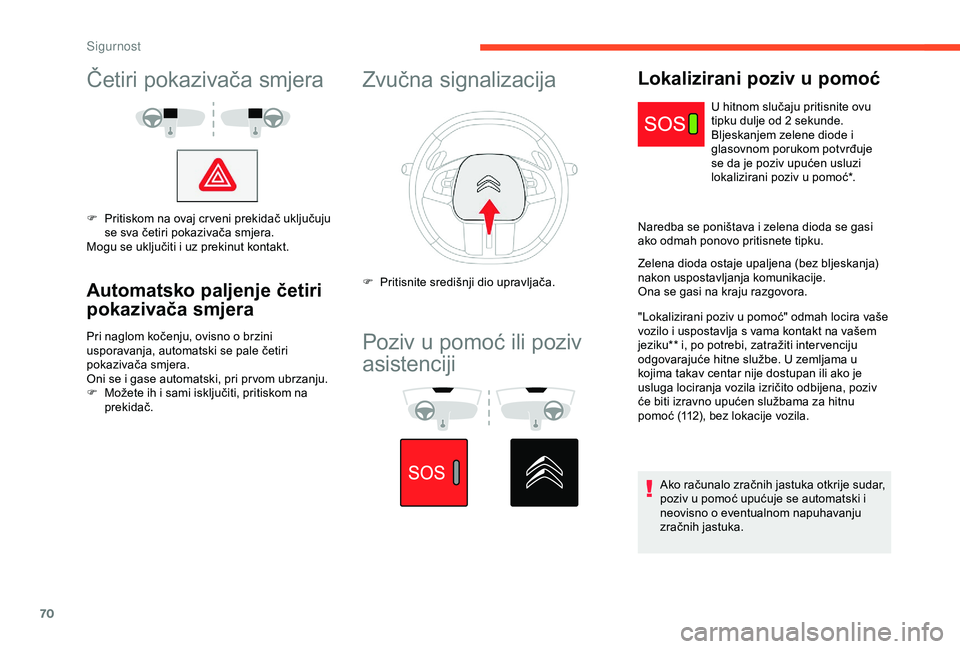 CITROEN C4 CACTUS 2019 Upute Za Rukovanje (in Croatian) 70
Četiri pokazivača smjera
F Pritiskom na ovaj cr veni prekidač uključuju se sva četiri pokazivača smjera.
Mogu se uključiti i uz prekinut kontakt.
Automatsko paljenje četiri
pokazivača smj CITROEN C4 CACTUS 2019 Upute Za Rukovanje (in Croatian) 70
Četiri pokazivača smjera
F Pritiskom na ovaj cr veni prekidač uključuju se sva četiri pokazivača smjera.
Mogu se uključiti i uz prekinut kontakt.
Automatsko paljenje četiri
pokazivača smj