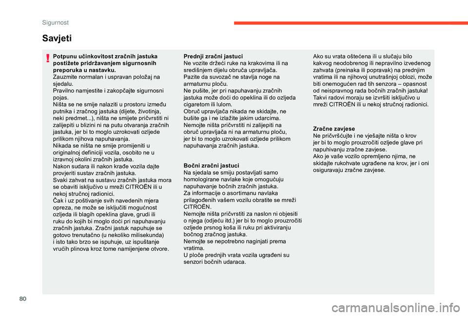 CITROEN C4 CACTUS 2019 Upute Za Rukovanje (in Croatian) 80
Savjeti
Potpunu učinkovitost zračnih jastuka
postižete pridržavanjem sigurnosnih
preporuka u nastavku.
Zauzmite normalan i uspravan položaj na
sjedalu.
Pravilno namjestite i zakopčajte sig CITROEN C4 CACTUS 2019 Upute Za Rukovanje (in Croatian) 80
Savjeti
Potpunu učinkovitost zračnih jastuka
postižete pridržavanjem sigurnosnih
preporuka u nastavku.
Zauzmite normalan i uspravan položaj na
sjedalu.
Pravilno namjestite i zakopčajte sig