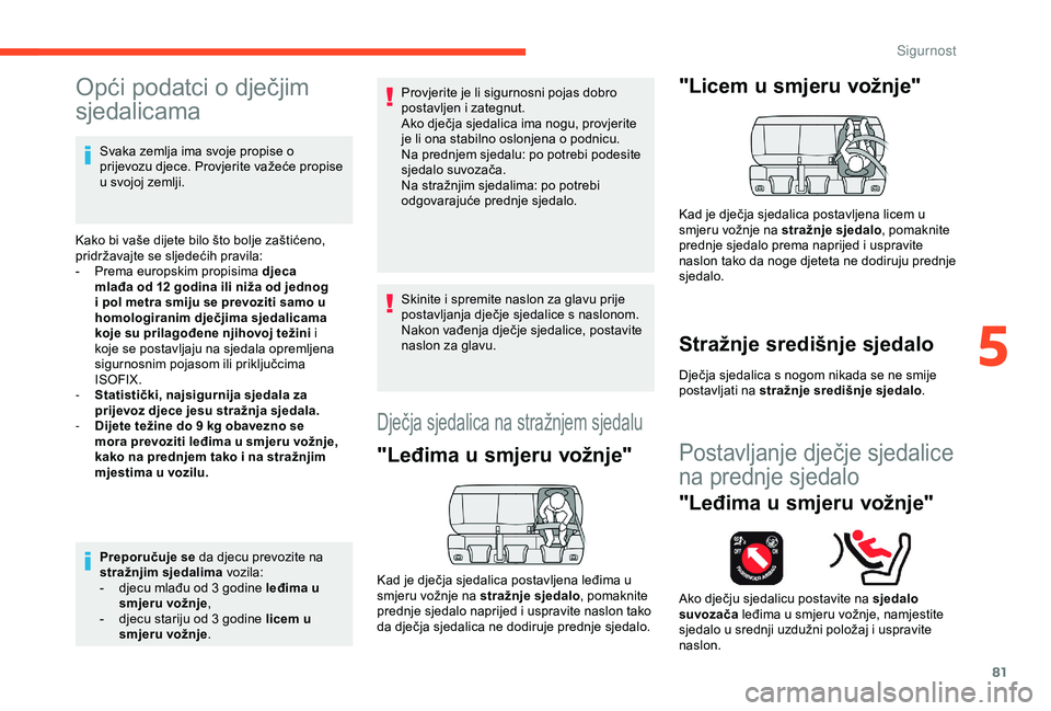 CITROEN C4 CACTUS 2019 Upute Za Rukovanje (in Croatian) 81
Opći podatci o dječjim
sjedalicama
Svaka zemlja ima svoje propise o
prijevozu djece. Provjerite važeće propise
u svojoj zemlji.
Kako bi vaše dijete bilo što bolje zaštićeno,
pridržavaj CITROEN C4 CACTUS 2019 Upute Za Rukovanje (in Croatian) 81
Opći podatci o dječjim
sjedalicama
Svaka zemlja ima svoje propise o
prijevozu djece. Provjerite važeće propise
u svojoj zemlji.
Kako bi vaše dijete bilo što bolje zaštićeno,
pridržavaj