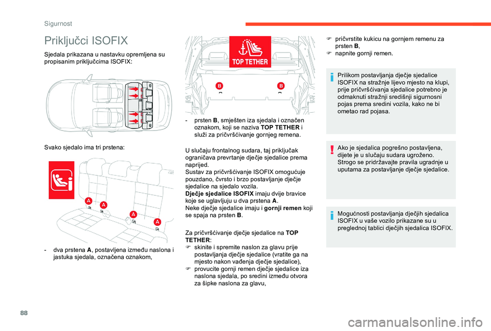 CITROEN C4 CACTUS 2019 Upute Za Rukovanje (in Croatian) 88
Sjedala prikazana u nastavku opremljena su
propisanim priključcima ISOFIX:
Priključci ISOFIX
- dva prstena A, postavljena između naslona i
jastuka sjedala, označena oznakom,
Svako sjedalo ima CITROEN C4 CACTUS 2019 Upute Za Rukovanje (in Croatian) 88
Sjedala prikazana u nastavku opremljena su
propisanim priključcima ISOFIX:
Priključci ISOFIX
- dva prstena A, postavljena između naslona i
jastuka sjedala, označena oznakom,
Svako sjedalo ima