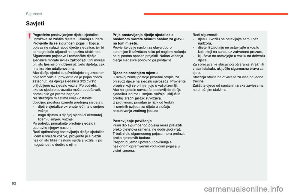 CITROEN C4 CACTUS 2019 Upute Za Rukovanje (in Croatian) 92
Savjeti
Pogrešnim postavljanjem dječje sjedalice
ugrožava se zaštita djeteta u slučaju sudara.
Provjerite da se sigurnosni pojas ili kopča
pojasa ne nalazi ispod dječje sjedalice, jer bi
CITROEN C4 CACTUS 2019 Upute Za Rukovanje (in Croatian) 92
Savjeti
Pogrešnim postavljanjem dječje sjedalice
ugrožava se zaštita djeteta u slučaju sudara.
Provjerite da se sigurnosni pojas ili kopča
pojasa ne nalazi ispod dječje sjedalice, jer bi