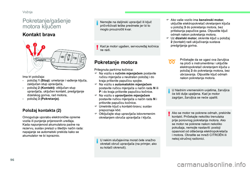 CITROEN C4 CACTUS 2019 Upute Za Rukovanje (in Croatian) 96
Pokretanje/gašenje
motora ključem
Kontakt brava
Položaj kontakta (2)
Omogućuje uporabu elektroničke opreme
vozila ili punjenje prijenosnih uređaja.
Kada napunjenost akumulatora padne na
re CITROEN C4 CACTUS 2019 Upute Za Rukovanje (in Croatian) 96
Pokretanje/gašenje
motora ključem
Kontakt brava
Položaj kontakta (2)
Omogućuje uporabu elektroničke opreme
vozila ili punjenje prijenosnih uređaja.
Kada napunjenost akumulatora padne na
re
