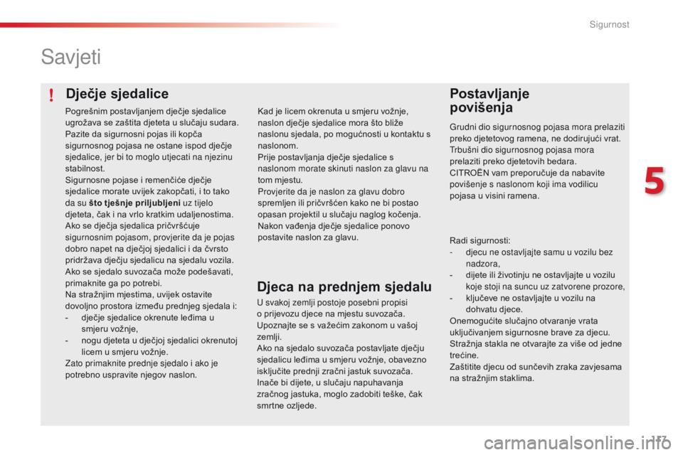 CITROEN C4 CACTUS 2018 Upute Za Rukovanje (in Croatian) 117
C4-cactus_hr_Chap05_securite_ed01-2016
Dječje sjedalice
Savjeti
Postavljanje
povišenja
Grudni dio sigurnosnog pojasa mora prelaziti
preko djetetovog ramena, ne dodirujući vrat.
Trbušni dio CITROEN C4 CACTUS 2018 Upute Za Rukovanje (in Croatian) 117
C4-cactus_hr_Chap05_securite_ed01-2016
Dječje sjedalice
Savjeti
Postavljanje
povišenja
Grudni dio sigurnosnog pojasa mora prelaziti
preko djetetovog ramena, ne dodirujući vrat.
Trbušni dio