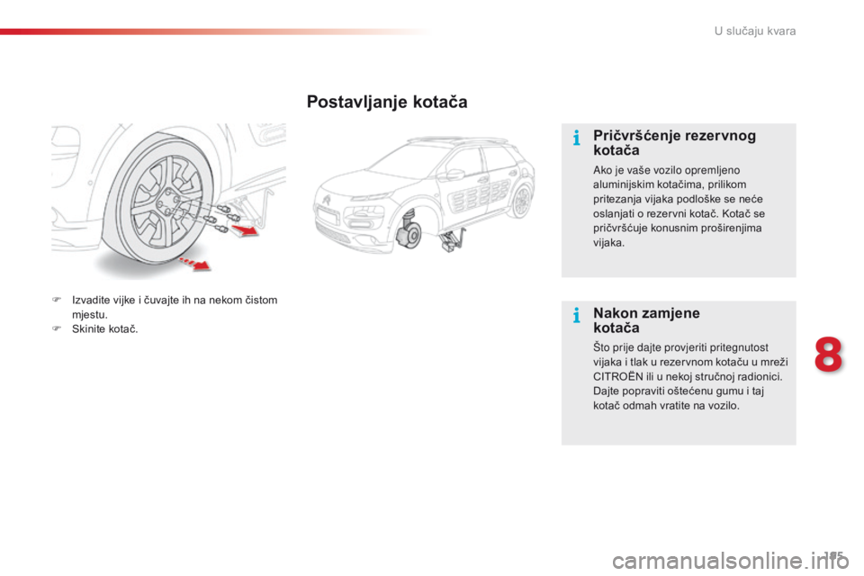 CITROEN C4 CACTUS 2018 Upute Za Rukovanje (in Croatian) 195
C4-cactus_hr_Chap08_En-cas-de-panne_ed01-2016
Postavljanje kotača
Pričvršćenje rezervnog
kotača
Ako je vaše vozilo opremljeno
aluminijskim kotačima, prilikom
pritezanja vijaka podloške CITROEN C4 CACTUS 2018 Upute Za Rukovanje (in Croatian) 195
C4-cactus_hr_Chap08_En-cas-de-panne_ed01-2016
Postavljanje kotača
Pričvršćenje rezervnog
kotača
Ako je vaše vozilo opremljeno
aluminijskim kotačima, prilikom
pritezanja vijaka podloške