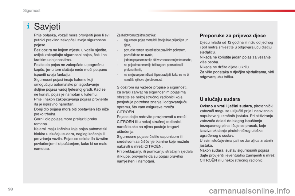 CITROEN C4 CACTUS 2018 Upute Za Rukovanje (in Croatian) 98
C4-cactus_hr_Chap05_securite_ed01-2016
Prije polaska, vozač mora provjeriti jesu li svi
putnici pravilno zakopčali svoje sigurnosne
pojase.
Bez obzira na kojem mjestu u vozilu sjedite,
uvijek CITROEN C4 CACTUS 2018 Upute Za Rukovanje (in Croatian) 98
C4-cactus_hr_Chap05_securite_ed01-2016
Prije polaska, vozač mora provjeriti jesu li svi
putnici pravilno zakopčali svoje sigurnosne
pojase.
Bez obzira na kojem mjestu u vozilu sjedite,
uvijek