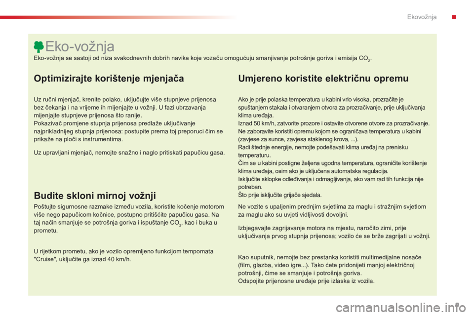 CITROEN C4 CACTUS 2016 Upute Za Rukovanje (in Croatian) 9
C4-cactus_hr_Chap00c_eco-conduite_ed01-2015
Optimizirajte korištenje mjenjača
Uz ručni mjenjač, krenite polako, uključujte više stupnjeve prijenosa
bez čekanja i na vrijeme ih mijenjajte u v CITROEN C4 CACTUS 2016 Upute Za Rukovanje (in Croatian) 9
C4-cactus_hr_Chap00c_eco-conduite_ed01-2015
Optimizirajte korištenje mjenjača
Uz ručni mjenjač, krenite polako, uključujte više stupnjeve prijenosa
bez čekanja i na vrijeme ih mijenjajte u v