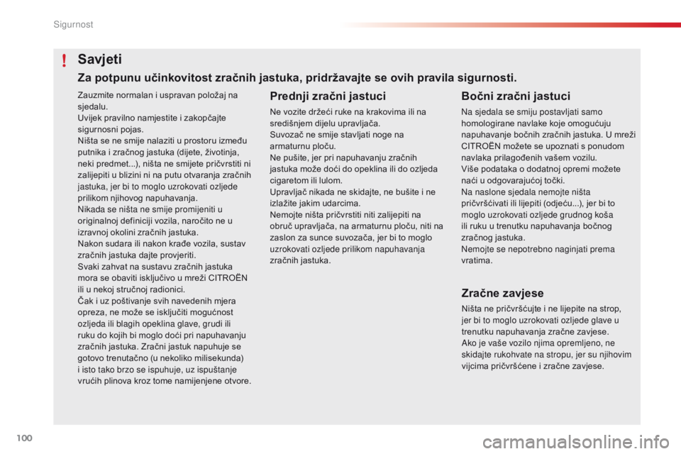 CITROEN C4 CACTUS 2016 Upute Za Rukovanje (in Croatian) 100
C4-cactus_hr_Chap05_securite_ed01-2015
Zauzmite normalan i uspravan položaj na
sjedalu.
Uvijek pravilno namjestite i zakopčajte
sigurnosni pojas.
Ništa se ne smije nalaziti u prostoru između CITROEN C4 CACTUS 2016 Upute Za Rukovanje (in Croatian) 100
C4-cactus_hr_Chap05_securite_ed01-2015
Zauzmite normalan i uspravan položaj na
sjedalu.
Uvijek pravilno namjestite i zakopčajte
sigurnosni pojas.
Ništa se ne smije nalaziti u prostoru između