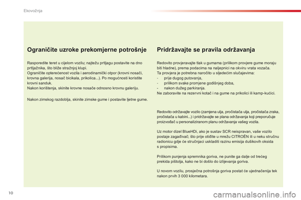 CITROEN C4 CACTUS 2016 Upute Za Rukovanje (in Croatian) 10
C4-cactus_hr_Chap00c_eco-conduite_ed01-2015
Ograničite uzroke prekomjerne potrošnje
Rasporedite teret u cijelom vozilu; najtežu prtljagu postavite na dno
prtljažnika, što bliže stražnjoj kl CITROEN C4 CACTUS 2016 Upute Za Rukovanje (in Croatian) 10
C4-cactus_hr_Chap00c_eco-conduite_ed01-2015
Ograničite uzroke prekomjerne potrošnje
Rasporedite teret u cijelom vozilu; najtežu prtljagu postavite na dno
prtljažnika, što bliže stražnjoj kl