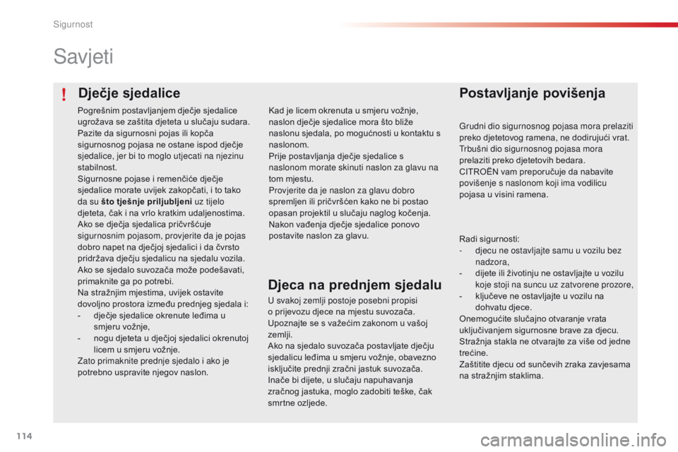 CITROEN C4 CACTUS 2016 Upute Za Rukovanje (in Croatian) 114
C4-cactus_hr_Chap05_securite_ed01-2015
Dječje sjedalice
Savjeti
Postavljanje povišenja
Grudni dio sigurnosnog pojasa mora prelaziti
preko djetetovog ramena, ne dodirujući vrat.
Trbušni dio si CITROEN C4 CACTUS 2016 Upute Za Rukovanje (in Croatian) 114
C4-cactus_hr_Chap05_securite_ed01-2015
Dječje sjedalice
Savjeti
Postavljanje povišenja
Grudni dio sigurnosnog pojasa mora prelaziti
preko djetetovog ramena, ne dodirujući vrat.
Trbušni dio si