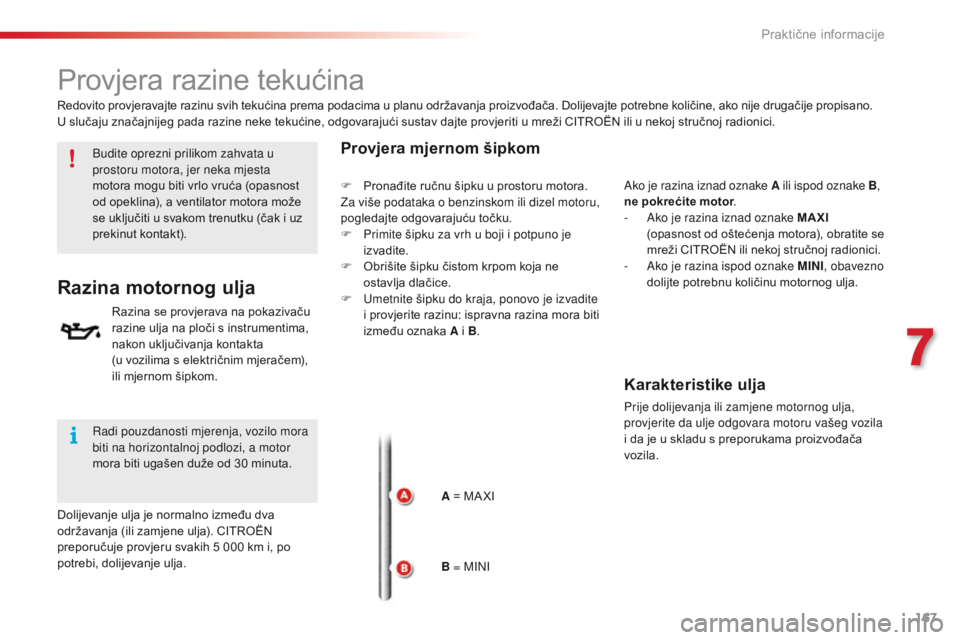 CITROEN C4 CACTUS 2016 Upute Za Rukovanje (in Croatian) 167
C4-cactus_hr_Chap07_info-pratiques_ed01-2015
Provjera razine tekućina
Budite oprezni prilikom zahvata u
prostoru motora, jer neka mjesta
motora mogu biti vrlo vruća (opasnost
od opeklina), a CITROEN C4 CACTUS 2016 Upute Za Rukovanje (in Croatian) 167
C4-cactus_hr_Chap07_info-pratiques_ed01-2015
Provjera razine tekućina
Budite oprezni prilikom zahvata u
prostoru motora, jer neka mjesta
motora mogu biti vrlo vruća (opasnost
od opeklina), a