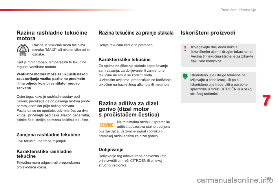 CITROEN C4 CACTUS 2016 Upute Za Rukovanje (in Croatian) 169
C4-cactus_hr_Chap07_info-pratiques_ed01-2015
Razina rashladne tekućine
motora
Razina te tekućine mora biti blizu
oznake "MA XI", ali nikada viša od te
oznake.
Osim toga, kako je rash CITROEN C4 CACTUS 2016 Upute Za Rukovanje (in Croatian) 169
C4-cactus_hr_Chap07_info-pratiques_ed01-2015
Razina rashladne tekućine
motora
Razina te tekućine mora biti blizu
oznake "MA XI", ali nikada viša od te
oznake.
Osim toga, kako je rash