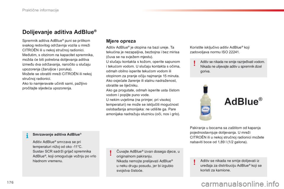 CITROEN C4 CACTUS 2016 Upute Za Rukovanje (in Croatian) 176
C4-cactus_hr_Chap07_info-pratiques_ed01-2015
Smrzavanje aditiva AdBlue®
Aditiv AdBlue® smrzava se pri
temperaturi nižoj od oko -11°C.
Sustav SCR sadrži grijač spremnika
AdBlue
®, koji omo CITROEN C4 CACTUS 2016 Upute Za Rukovanje (in Croatian) 176
C4-cactus_hr_Chap07_info-pratiques_ed01-2015
Smrzavanje aditiva AdBlue®
Aditiv AdBlue® smrzava se pri
temperaturi nižoj od oko -11°C.
Sustav SCR sadrži grijač spremnika
AdBlue
®, koji omo