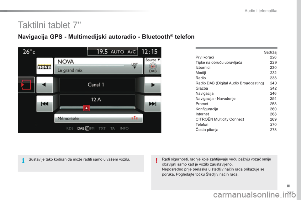 CITROEN C4 CACTUS 2016  Upute Za Rukovanje (in Croatian) 225
C4-cactus_hr_Chap10b_SMEGplus_ed01-2015
Taktilni tablet 7"
Navigacija GPS - Multimedijski autoradio - Bluetooth® telefon
Sadržaj
Prvi koraci
 2 26
Tipke na obruču upravljača
 
2
 29
Izborn