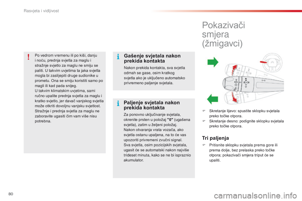 CITROEN C4 CACTUS 2016 Upute Za Rukovanje (in Croatian) 80
C4-cactus_hr_Chap04_Eclairage-et-visibilite_ed01-2015
Po vedrom vremenu ili po kiši, danju
i noću, prednja svjetla za maglu i
stražnje svjetlo za maglu ne smiju se
paliti. U takvim uvjetima t CITROEN C4 CACTUS 2016 Upute Za Rukovanje (in Croatian) 80
C4-cactus_hr_Chap04_Eclairage-et-visibilite_ed01-2015
Po vedrom vremenu ili po kiši, danju
i noću, prednja svjetla za maglu i
stražnje svjetlo za maglu ne smiju se
paliti. U takvim uvjetima t