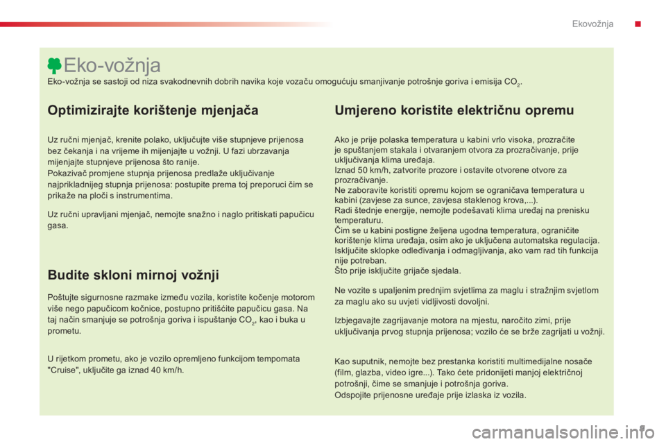 CITROEN C4 CACTUS 2015 Upute Za Rukovanje (in Croatian) 9
C4-cactus_hr_Chap00c_eco-conduite_ed02-2014
Optimizirajte korištenje mjenjača
Uz ručni mjenjač, krenite polako, uključujte više stupnjeve prijenosa
bez čekanja i na vrijeme ih mijenjajte u v CITROEN C4 CACTUS 2015 Upute Za Rukovanje (in Croatian) 9
C4-cactus_hr_Chap00c_eco-conduite_ed02-2014
Optimizirajte korištenje mjenjača
Uz ručni mjenjač, krenite polako, uključujte više stupnjeve prijenosa
bez čekanja i na vrijeme ih mijenjajte u v