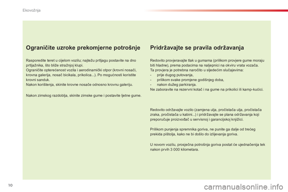 CITROEN C4 CACTUS 2015 Upute Za Rukovanje (in Croatian) 10
C4-cactus_hr_Chap00c_eco-conduite_ed02-2014
Ograničite uzroke prekomjerne potrošnje
rasporedite teret u cijelom vozilu; najtežu prtljagu postavite na dno
prtljažnika, što bliže stražnjoj kl CITROEN C4 CACTUS 2015 Upute Za Rukovanje (in Croatian) 10
C4-cactus_hr_Chap00c_eco-conduite_ed02-2014
Ograničite uzroke prekomjerne potrošnje
rasporedite teret u cijelom vozilu; najtežu prtljagu postavite na dno
prtljažnika, što bliže stražnjoj kl