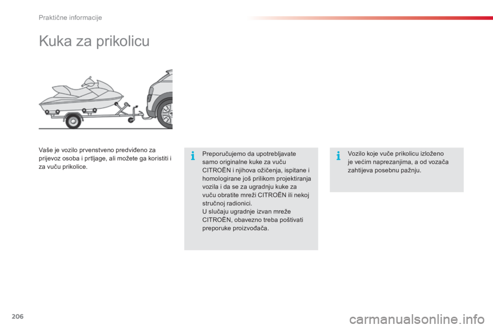 CITROEN C4 CACTUS 2015  Upute Za Rukovanje (in Croatian) 206
C4-cactus_hr_Chap09_info-pratiques_ed02-2014
kuka za prikolicu
Preporučujemo da upotrebljavate 
samo originalne kuke za vuču 
C
iTr
o
Ën
  i njihova ožičenja, ispitane i 
homologirane još pr