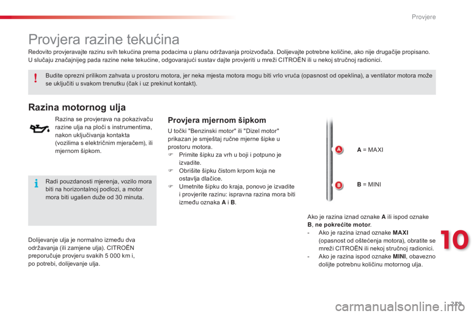 CITROEN C4 CACTUS 2015 Upute Za Rukovanje (in Croatian) 219
C4-cactus_hr_Chap10_verifications_ed02-2014
Provjera razine tekućina
Budite oprezni prilikom zahvata u prostoru motora, jer neka mjesta motora mogu biti vrlo vruća (opasnost od opeklina), a vent CITROEN C4 CACTUS 2015 Upute Za Rukovanje (in Croatian) 219
C4-cactus_hr_Chap10_verifications_ed02-2014
Provjera razine tekućina
Budite oprezni prilikom zahvata u prostoru motora, jer neka mjesta motora mogu biti vrlo vruća (opasnost od opeklina), a vent