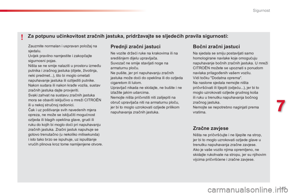 CITROEN C4 CACTUS 2014 Upute Za Rukovanje (in Croatian) 145
E3_hr_Chap07_securite_ed01-2014
Zauzmite normalan i uspravan položaj na
sjedalu.
Uvijek pravilno namjestite i zakopčajte
sigurnosni pojas.
Ništa se ne smije nalaziti u prostoru između
putni CITROEN C4 CACTUS 2014 Upute Za Rukovanje (in Croatian) 145
E3_hr_Chap07_securite_ed01-2014
Zauzmite normalan i uspravan položaj na
sjedalu.
Uvijek pravilno namjestite i zakopčajte
sigurnosni pojas.
Ništa se ne smije nalaziti u prostoru između
putni