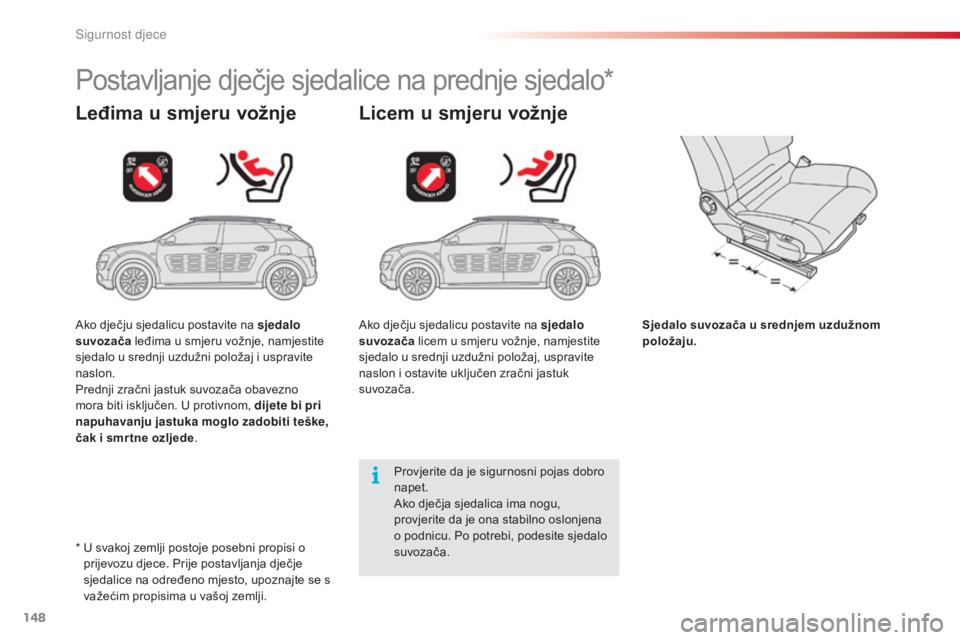 CITROEN C4 CACTUS 2014 Upute Za Rukovanje (in Croatian) 148
E3_hr_Chap08_securite_enfants_ed01-2014
Postavljanje dječje sjedalice na prednje sjedalo*
Leđima u smjeru vožnje Licem u smjeru vožnje
Sjedalo suvozača u srednjem uzdužnom
položaju.
Provje CITROEN C4 CACTUS 2014 Upute Za Rukovanje (in Croatian) 148
E3_hr_Chap08_securite_enfants_ed01-2014
Postavljanje dječje sjedalice na prednje sjedalo*
Leđima u smjeru vožnje Licem u smjeru vožnje
Sjedalo suvozača u srednjem uzdužnom
položaju.
Provje