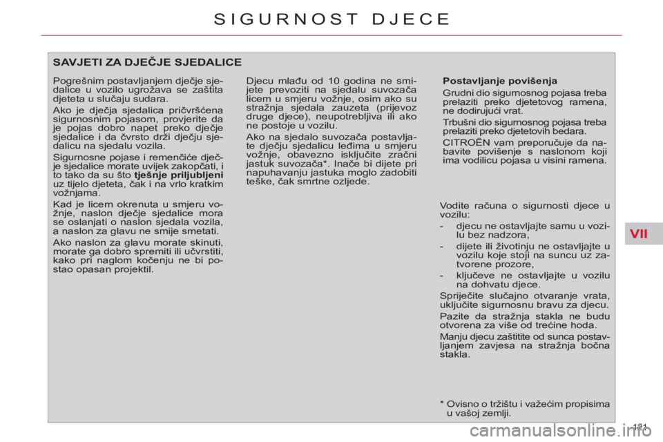 CITROEN C4 PICASSO 2013 Upute Za Rukovanje (in Croatian) VII
121
SIGURNOST DJECE
*
Ovisno o tržištu i važećim propisima
u vašoj zemlji.
SAVJETI ZA DJEČJE SJEDALICE
Postavljanje povišenja
Grudni dio sigurnosnog pojasa treba
prelaz CITROEN C4 PICASSO 2013 Upute Za Rukovanje (in Croatian) VII
121
SIGURNOST DJECE
*
Ovisno o tržištu i važećim propisima
u vašoj zemlji.
SAVJETI ZA DJEČJE SJEDALICE
Postavljanje povišenja
Grudni dio sigurnosnog pojasa treba
prelaz