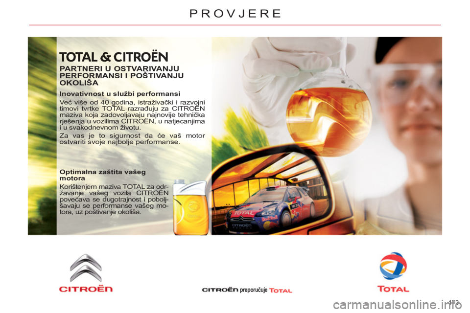 CITROEN C4 PICASSO 2013 Upute Za Rukovanje (in Croatian) 173
PROVJERE
PARTNERI U OSTVARIVANJU
PERFORMANSI I POŠTIVANJU
OKOLIŠA
Inovativnost u službi performansi
Već više od 40 godina, istraživački i razvojni
timovi tvrtke TOTAL razra CITROEN C4 PICASSO 2013 Upute Za Rukovanje (in Croatian) 173
PROVJERE
PARTNERI U OSTVARIVANJU
PERFORMANSI I POŠTIVANJU
OKOLIŠA
Inovativnost u službi performansi
Već više od 40 godina, istraživački i razvojni
timovi tvrtke TOTAL razra