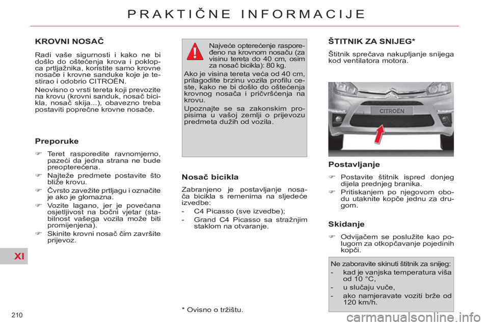 CITROEN C4 PICASSO 2013 Upute Za Rukovanje (in Croatian) XI
210
PRAKTIČNE INFORMACIJE
KROVNI NOSAČ
Radi vaše sigurnosti i kako ne bi
došlo do oštećenja krova i poklop-
ca prtljažnika, koristite samo krovne
nosače i krovne sanduke koje je te-
CITROEN C4 PICASSO 2013 Upute Za Rukovanje (in Croatian) XI
210
PRAKTIČNE INFORMACIJE
KROVNI NOSAČ
Radi vaše sigurnosti i kako ne bi
došlo do oštećenja krova i poklop-
ca prtljažnika, koristite samo krovne
nosače i krovne sanduke koje je te-