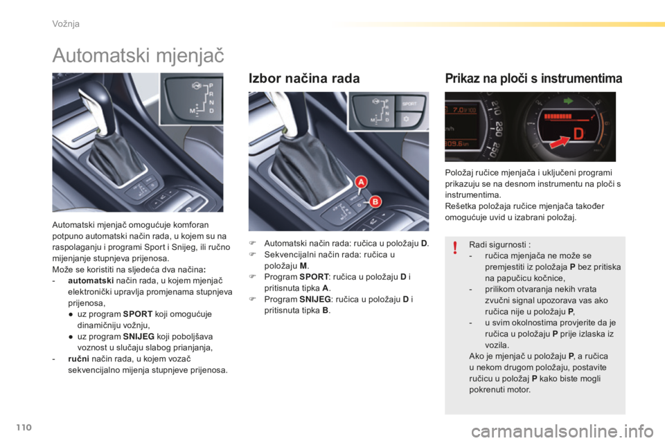 CITROEN C5 2016 Upute Za Rukovanje (in Croatian) 110
C5_hr_Chap04_conduite_ed01-2015
Izbor načina radaPrikaz na ploči s instrumentima
F automatski način rada: ručica u položaju D.
F se kvencijalni način rada: ručica u
položaju M.
F
P
CITROEN C5 2016 Upute Za Rukovanje (in Croatian) 110
C5_hr_Chap04_conduite_ed01-2015
Izbor načina radaPrikaz na ploči s instrumentima
F automatski način rada: ručica u položaju D.
F se kvencijalni način rada: ručica u
položaju M.
F
P
