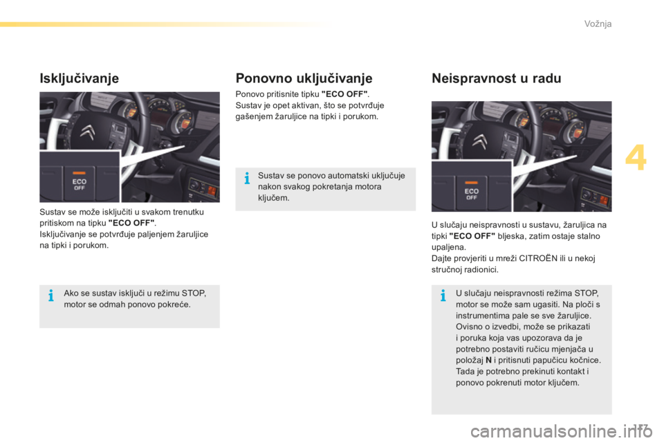 CITROEN C5 2016 Upute Za Rukovanje (in Croatian) 117
C5_hr_Chap04_conduite_ed01-2015
Ponovno uključivanje
Ponovo pritisnite tipku "ECO OFF".su
stav je opet aktivan, što se potvrđuje
gašenjem žaruljice na tipki i porukom.
su
stav se po CITROEN C5 2016 Upute Za Rukovanje (in Croatian) 117
C5_hr_Chap04_conduite_ed01-2015
Ponovno uključivanje
Ponovo pritisnite tipku "ECO OFF".su
stav je opet aktivan, što se potvrđuje
gašenjem žaruljice na tipki i porukom.
su
stav se po
