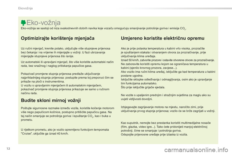 CITROEN C5 2016 Upute Za Rukovanje (in Croatian) 12
C5_hr_Chap00c_eco-conduite_ed01-2015
Optimizirajte korištenje mjenjača
Uz ručni mjenjač, krenite polako, uključujte više stupnjeve prijenosa
bez čekanja i na vrijeme ih mijenjajte u vožnji CITROEN C5 2016 Upute Za Rukovanje (in Croatian) 12
C5_hr_Chap00c_eco-conduite_ed01-2015
Optimizirajte korištenje mjenjača
Uz ručni mjenjač, krenite polako, uključujte više stupnjeve prijenosa
bez čekanja i na vrijeme ih mijenjajte u vožnji