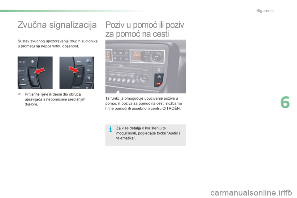 CITROEN C5 2016 Upute Za Rukovanje (in Croatian) 149
C5_hr_Chap06_securite_ed01-2015
zvučna signalizacija
sustav zvučnog upozoravanja drugih sudionika
u prometu na neposrednu opasnost.
F
P
ritisnite lijevi ili desni dio obruča
upravljača s n CITROEN C5 2016 Upute Za Rukovanje (in Croatian) 149
C5_hr_Chap06_securite_ed01-2015
zvučna signalizacija
sustav zvučnog upozoravanja drugih sudionika
u prometu na neposrednu opasnost.
F
P
ritisnite lijevi ili desni dio obruča
upravljača s n