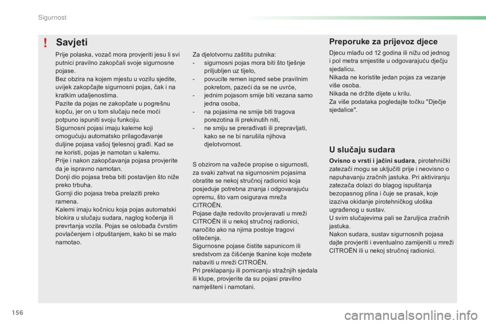 CITROEN C5 2016 Upute Za Rukovanje (in Croatian) 156
C5_hr_Chap06_securite_ed01-2015
Savjeti
za djelotvornu zaštitu putnika:
- s igurnosni pojas mora biti što tješnje
priljubljen uz tijelo,
-
p
ovucite remen ispred sebe pravilnim
pokretom, p CITROEN C5 2016 Upute Za Rukovanje (in Croatian) 156
C5_hr_Chap06_securite_ed01-2015
Savjeti
za djelotvornu zaštitu putnika:
- s igurnosni pojas mora biti što tješnje
priljubljen uz tijelo,
-
p
ovucite remen ispred sebe pravilnim
pokretom, p
