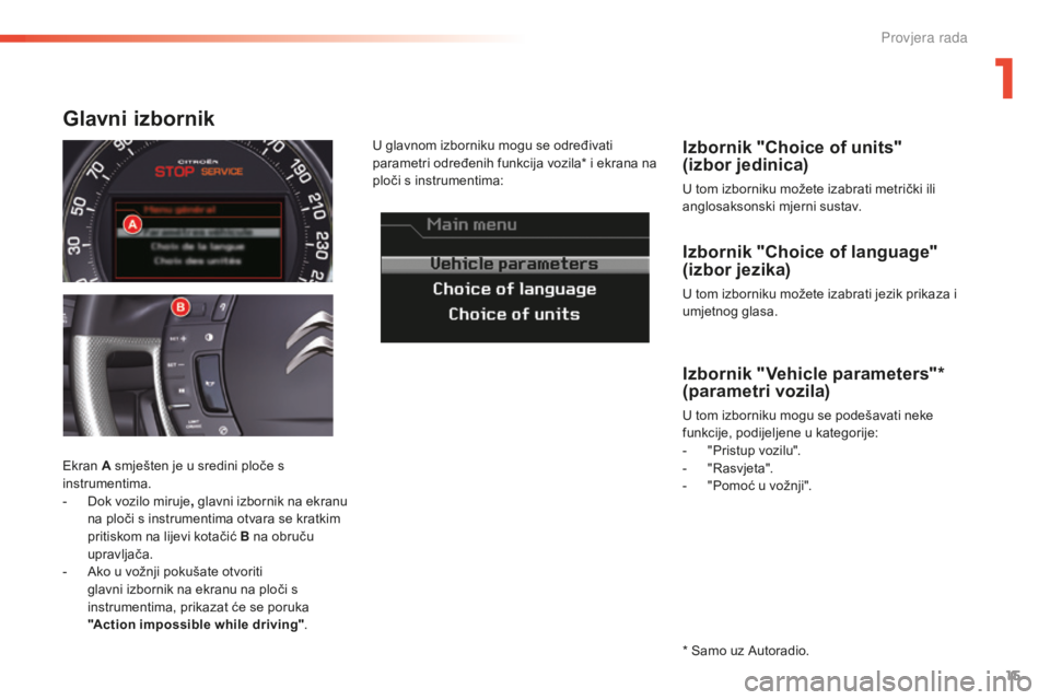 CITROEN C5 2016 Upute Za Rukovanje (in Croatian) 15
C5_hr_Chap01_controle-de-marche_ed01-2015
Izbornik "Choice of language"
(izbor jezika)
U tom izborniku možete izabrati jezik prikaza i
umjetnog glasa.
Izbornik "Choice of units" CITROEN C5 2016 Upute Za Rukovanje (in Croatian) 15
C5_hr_Chap01_controle-de-marche_ed01-2015
Izbornik "Choice of language"
(izbor jezika)
U tom izborniku možete izabrati jezik prikaza i
umjetnog glasa.
Izbornik "Choice of units"